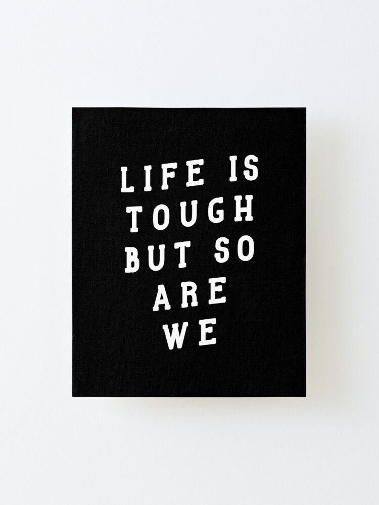 Life is Tough | Wall Art | Motivation